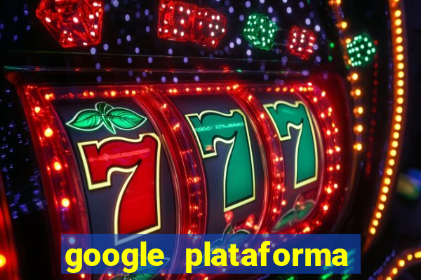 google plataforma de jogos